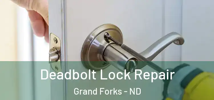 Deadbolt Lock Repair Grand Forks - ND