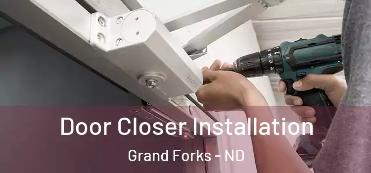  Door Closer Installation Grand Forks - ND